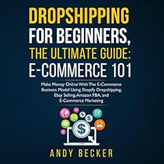 Dropshipping for Beginners, The Ultimate Guide Audiobook By Andy Becker cover art