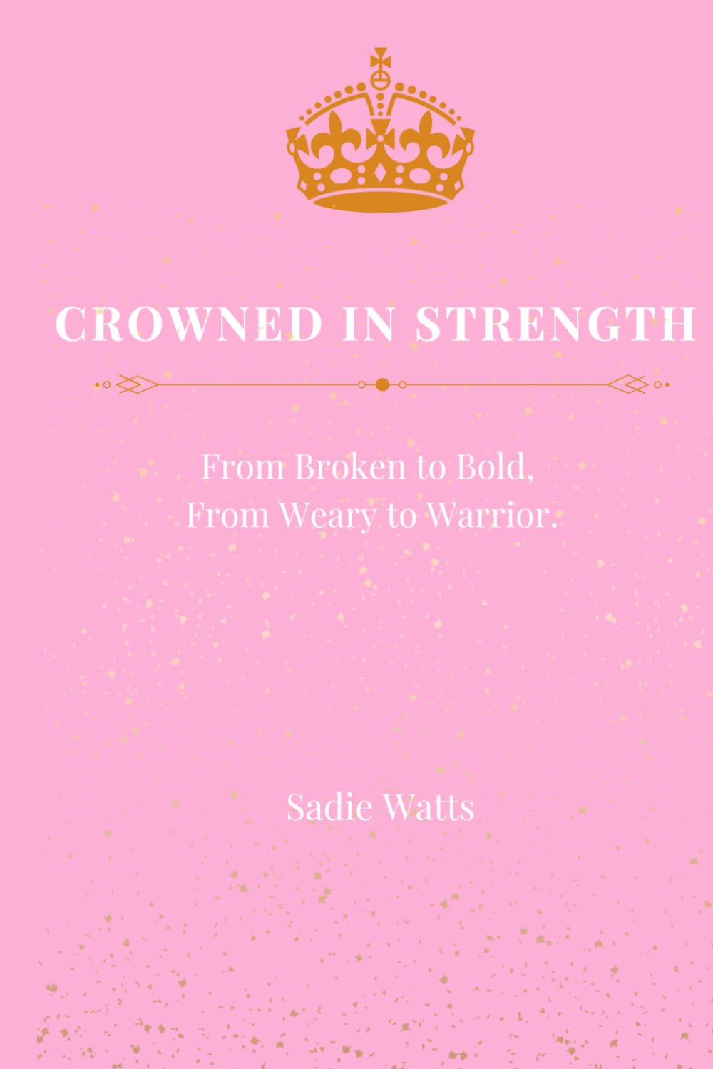 CROWNED IN STRENGTH JOURNAL: From Broken to Bold, From Weary to Warrior