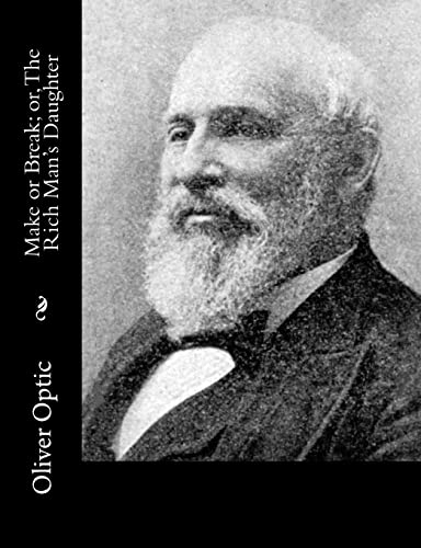 Make or Break; or, The Rich Man's Daughter 1517193354 Book Cover