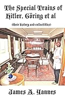 The Special Trains of Hitler, G�ring et al: (their history and collectibles) 1478761989 Book Cover