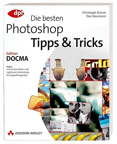Die besten Photoshop Tipps & Tricks - Edition DOCMA (DPI Grafik) Die besten Photoshop Tipps & Tricks - Edition DOCMA (DPI Grafik)