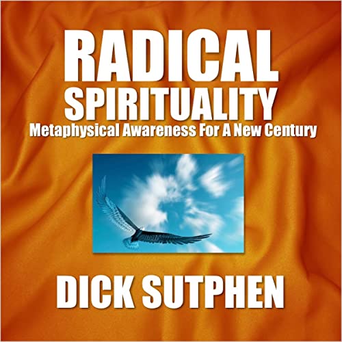 Radical Spirituality: Metaphysical Awareness for a New Century by Dick Sutphen episode artwork