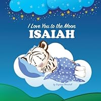 I Love You to the Moon, Isaiah : Personalized Book and Bedtime Story 1533219540 Book Cover