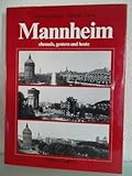 Mannheim ehemals, gestern und heute: Das Bild der Stadt im Wandel der letzten 100 Jahre (Sonderveröffentlichung des Stadtarchivs Mannheim) (German Edition)