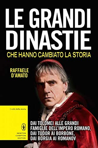 Le grandi dinastie che hanno cambiato la storia. Dai Tolomei alle grandi famiglie dell'Impero Romano, dai Tudor ai Borbone, dai Borgia ai Romanov
