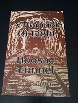 Hardcover A Pinprick of Light: The Troy and Greenfield Railroad and Its Hoosac Tunnel (Shortline Rr Series) Book