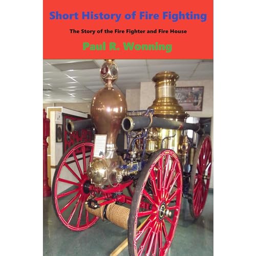 Short History of Firefighting The Story of the Firefighter