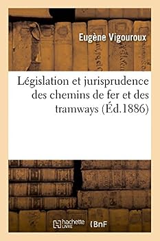Paperback Législation Et Jurisprudence Des Chemins de Fer Et Des Tramways [French] Book