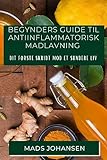 Begynders Guide til Antiinflammatorisk Madlavning: Dit Første Skridt mod et Sundere Liv (Danish Edition)