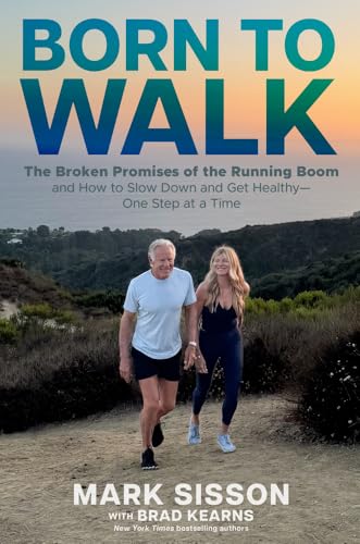 Born to Walk: The Broken Promises of the Running Boom, and How to Slow Down and Get Healthy--One Step at a Time