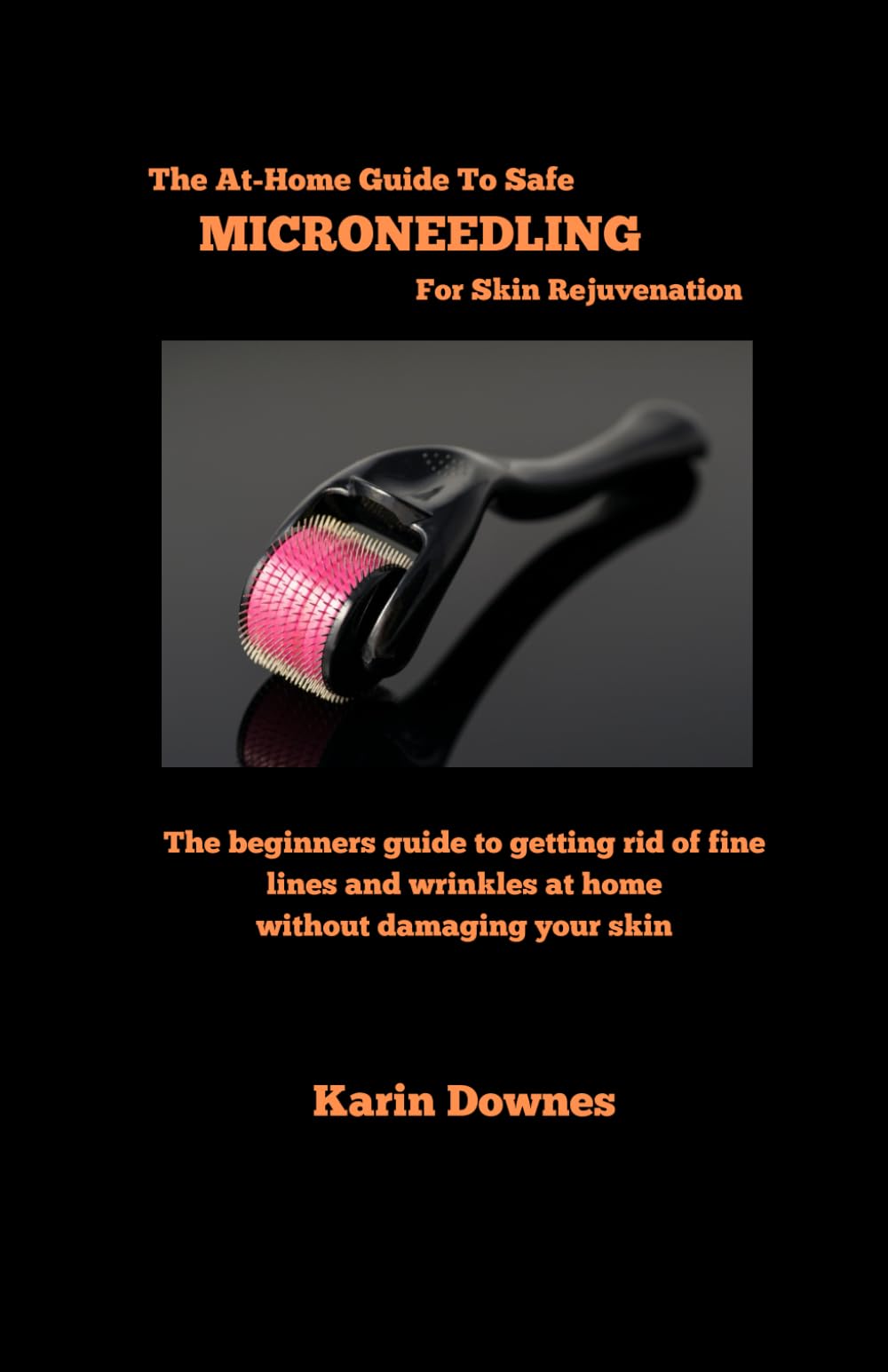 The At-Home Guide to Safe Microneedling for Skin Rejuvenation: Unlocking Radiant Skin: Your Comprehensive AT-Home Microneedling Handbook