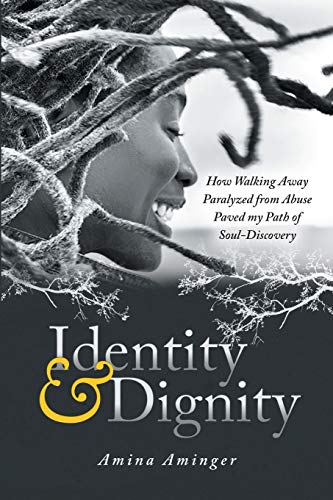 Identity & Dignity: How Walking Away Paralyzed from Abuse paved my Path of Soul-Discovery