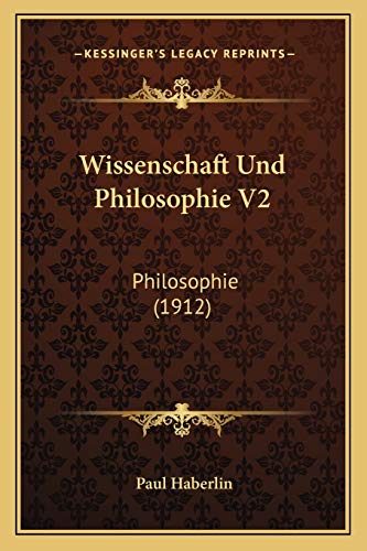 Wissenschaft Und Philosophie V2: Philosophie (1912) (German Edition)