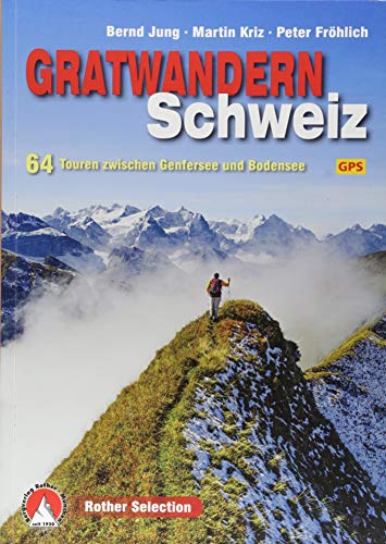Gratwandern Schweiz: 64 Touren zwischen Genfersee und Bodensee. Mit GPS-Daten (Rother Selection) Gratwandern Schweiz: 64 Touren zwischen Genfersee und Bodensee. Mit GPS-Daten (Rother Selection)