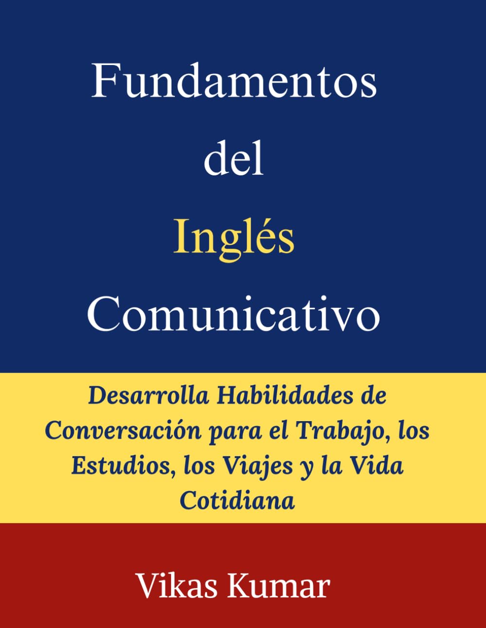 Fundamentos del Inglés Comunicativo: Desarrolla Habilidades de Conversación para el Trabajo, los Estudios, los Viajes y la Vida Cotidiana