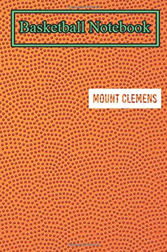 Basketball Notebook: MOUNT CLEMENS MI MICHIGAN Funny City Home Roots USA Tball Themed Notebook Gift Ideas for Basketball Lovers