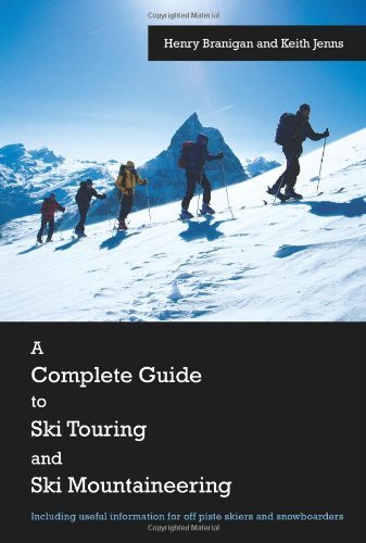 A Complete Guide to Ski Touring and Ski Mountaineering: Including Useful Information for Off Piste Skiers and Snowboarders by Henry Branigan (4-Dec-2006) Paperback