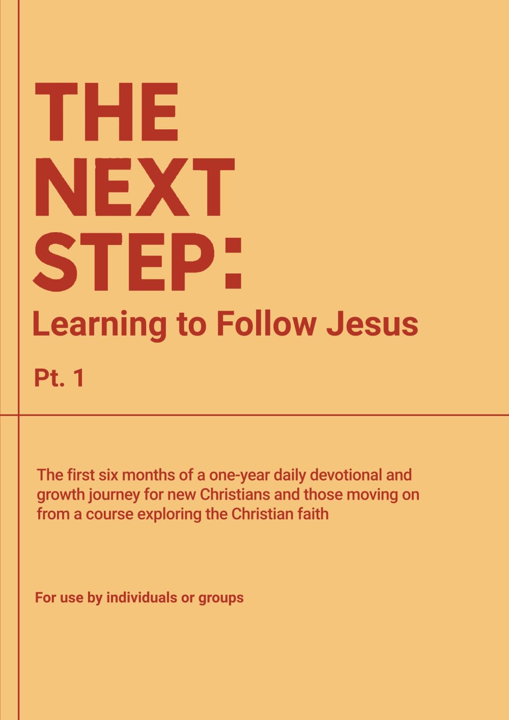 The Next Step: Learning to Follow Jesus Pt. 1: A one-year daily devotional and growth journey for new Christians, and for those moving on from a course exploring the Christian faith.