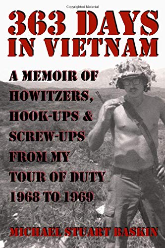 363 DAYS IN VIETNAM: A MEMOIR OF HOWITZERS, HOOK-UPS & SCREW-UPS FROM MY TOUR OF DUTY 1968 TO 1969