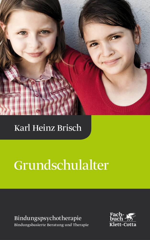 Grundschulalter (Bindungspsychotherapie, Bd. 4): Bindungspsychotherapie - Bindungsbasierte Beratung und Therapie