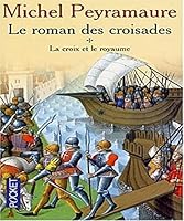 Le roman des croisades, tome 1 : La croix et le royaume 2266122118 Book Cover