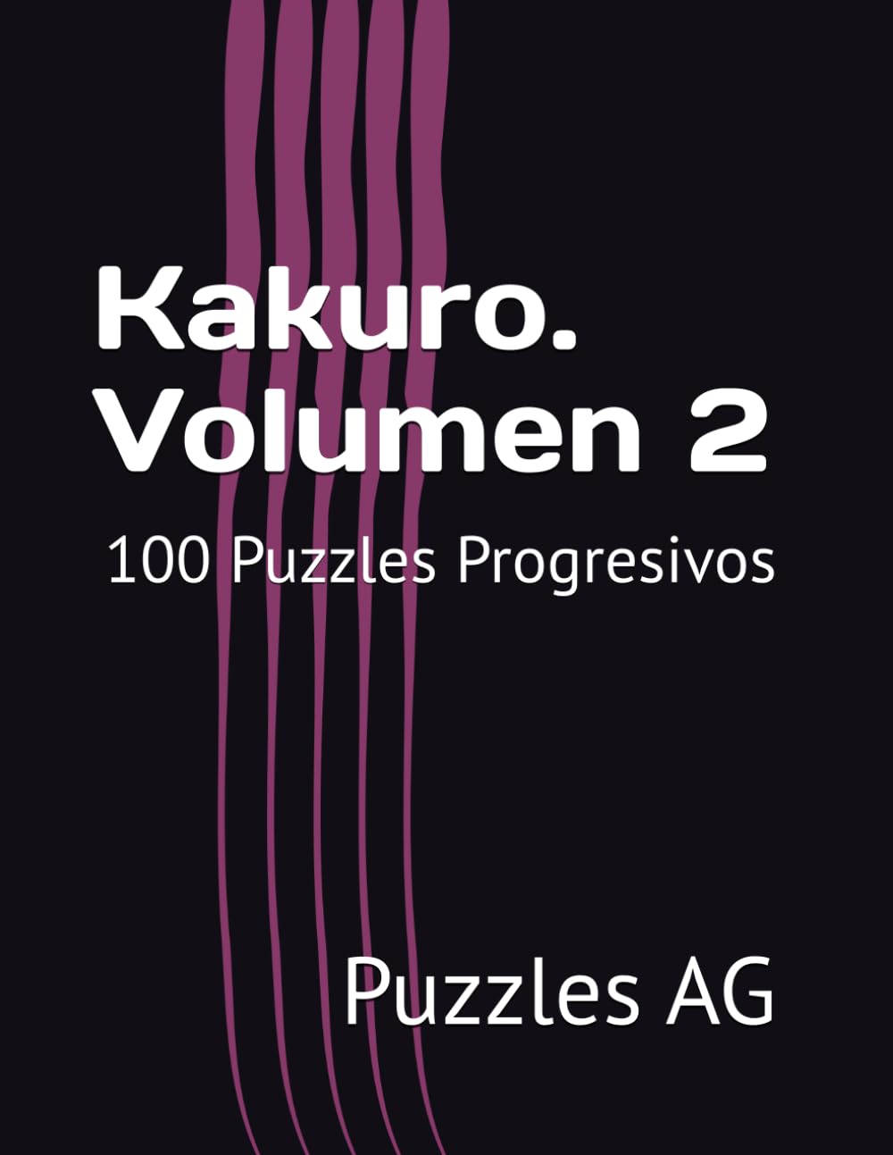 Kakuro. Volumen 2: 100 Puzzles Progresivos (Kakuro en español)