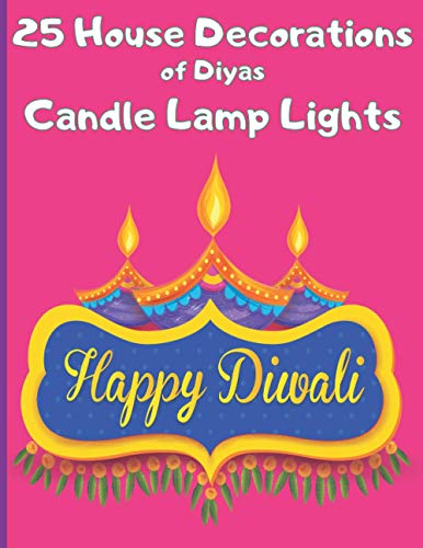 Happy Diwali 25 House Decorations of Diyas Candle Lights: Home Activity Coloring Book for Kids & Adults, Diwali Flags & Designs for Your Windows, Floors & Walls 8.5 x 11 Inch