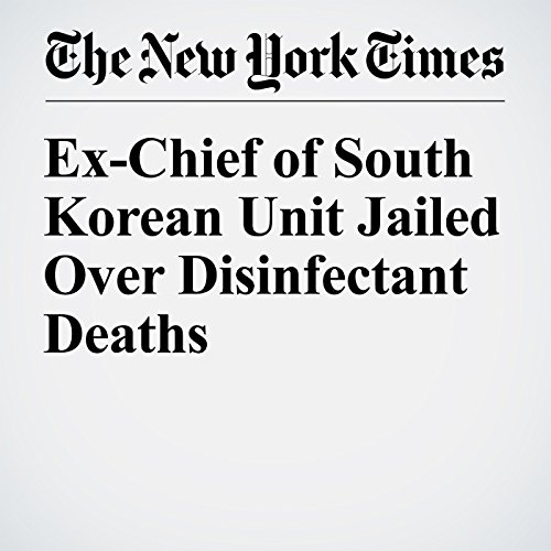 Ex-Chief of South Korean Unit Jailed Over Disinfectant Deaths cover art