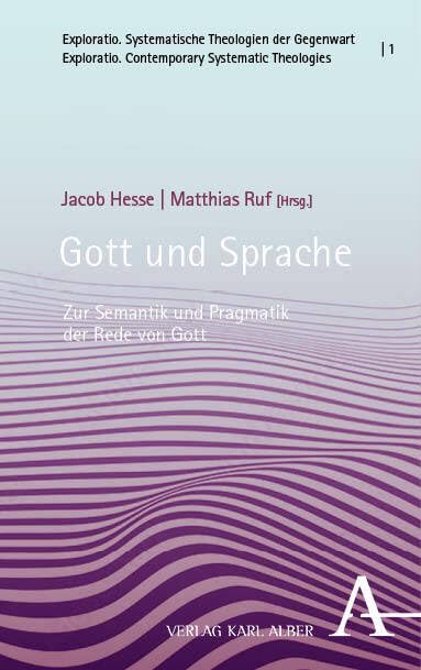 Gott und Sprache: Zur Semantik und Pragmatik der Rede von Gott (Exploratio. Systematische Theologien der Gegenwart | Exploratio. Contemporary Systematic Theologies)