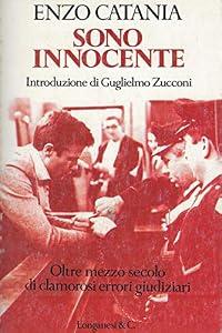 Sono innocente. Oltre mezzo secolo di clamorosi errori giudiziari