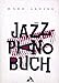 Produktbild Mark Levine: Das Jazz Piano Buch, das umfangreiche Lehrwerk in 23 Kapiteln (Musiknoten)