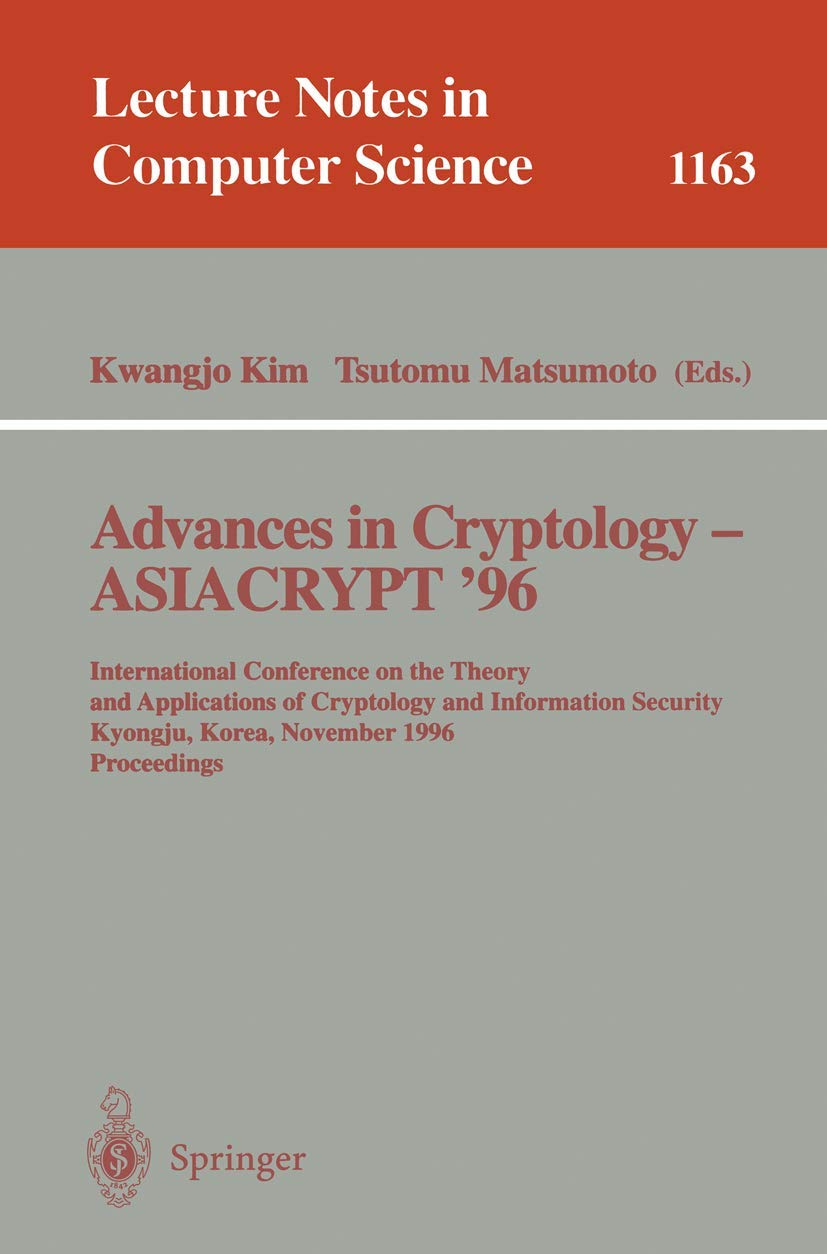 Advances in Cryptology - ASIACRYPT '96: International Conference on the Theory and Applications of Crypotology and Information Security, Kyongju, ... (Lecture Notes in Computer Science, 1163)