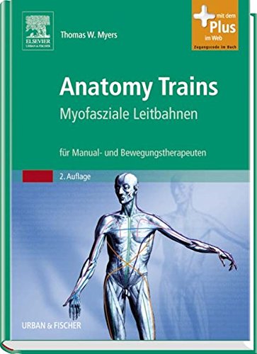 Preisvergleich Produktbild Anatomy Trains: Myofasziale Leitbahnen (für Manual- und Bewegungstherapeuten) - mit Zugang zum Elsevier-Portal: Myofasziale Leitbahnen für Manual- und ... Mit dem Plus im Web. Zugangscode im Buch