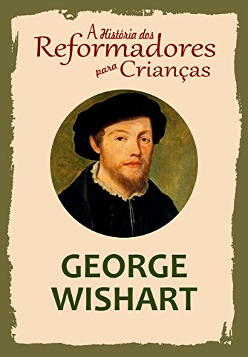 Coleção – A História dos Reformadores para Crianças: George Wishart
