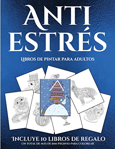 Libros de pintar para adultos (Anti estrés): Este libro contiene 36 láminas para colorear que se p Libros de pintar para adultos (Anti estrés): Este libro contiene 36 láminas para colorear que se p