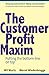 The Customer Profit Maxim: Putting the Bottom-line on Top (English Edition)