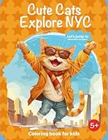 Cute Cats Explore NYC: A Charming, Educational and Fun Coloring Book with Adorable Cats B0D96XRGF4 Book Cover