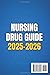 Nursing Drug Guide: Essential Pharmacology, Drug Dosages, and Safe Medication Administration for Effective and Confident Nursing Practice — Master Medication Management and Prevent Critical Errors