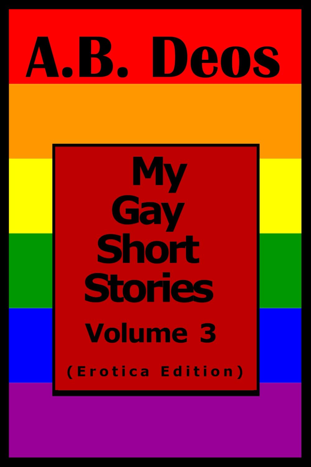 My Gay Short Stories: Volume 3 (Erotica Edition)