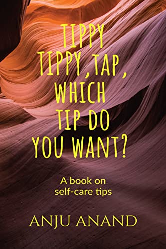TIPPY,TIPPY,TAP,WHICH TIP DO YOU WANT? : SELF CARE TIPS (English Edition)