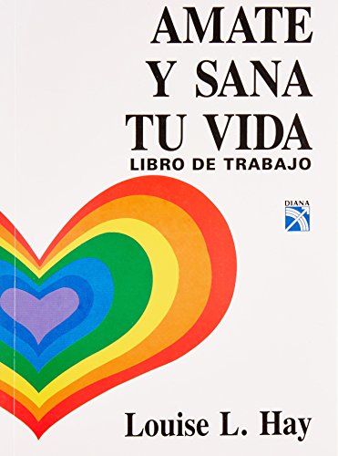 Amate y Sana tu Vida / Love Yourself, Heal Your Life Workbook (Spanish Edition) Amate y Sana tu Vida / Love Yourself, Heal Your Life Workbook (Spanish Edition)