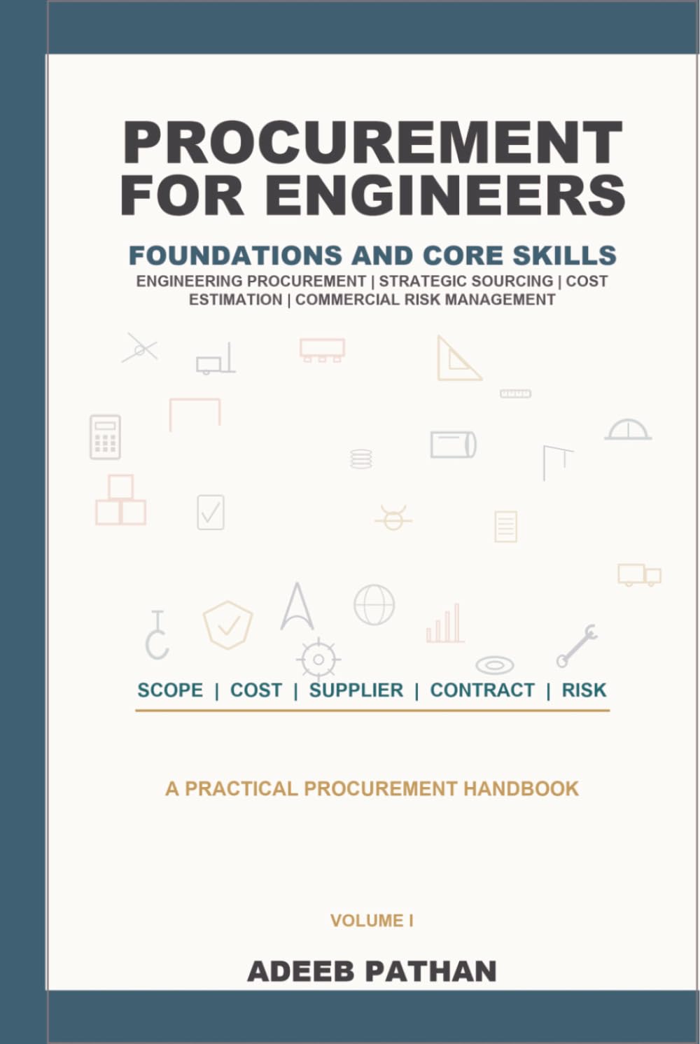 Procurement for Engineers - Foundations and Core skills: Engineering Procurement, Strategic Sourcing, Cost Estimation, and Commercial Risk Management