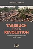 Tagebuch einer Revolution: Indonesiens Weg zur Demokratie (1998–2000) - Heinrich Seemann 