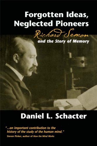Forgotten Ideas, Neglected Pioneers: Richard Semon and the Story of Memory