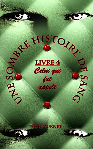 Télécharger Une Sombre Histoire de Sang - Livre 4 : Celui qui fut appelé Francais PDF