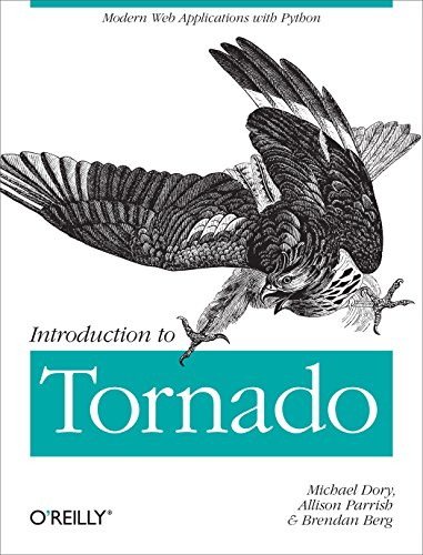 Introduction to Tornado: Modern Web Applications with Python (English Edition) Introduction to Tornado: Modern Web Applications with Python (English Edition)
