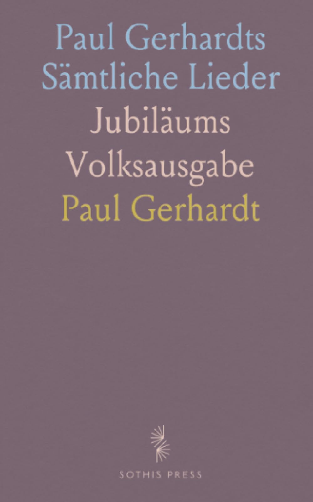 Paul Gerhardts Sämtliche Lieder: Jubiläums Volksausgabe