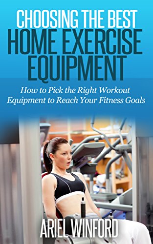 Choosing the Best Home Exercise Equipment - How to Pick