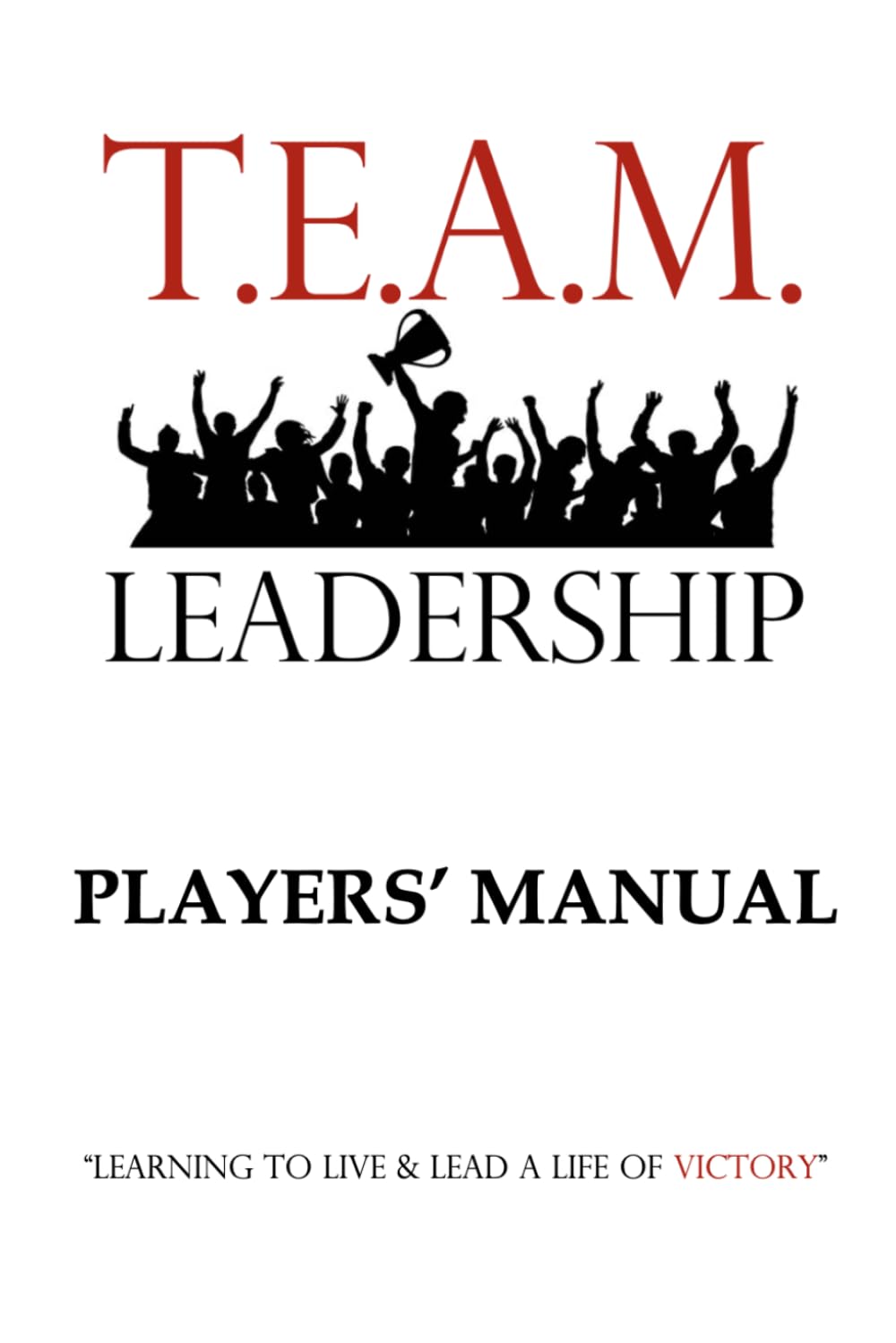 T.E.A.M. Leadership: Player's Manual (Booklet 6 x 9) (T.E.A.M. Leadership Program)