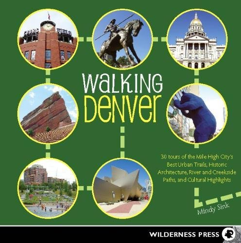 Walking Denver: 30 Tours of the Mile-High City's Best Urban Trails, Historic Architecture, River and Creekside Path Paperback – June 14, 2011